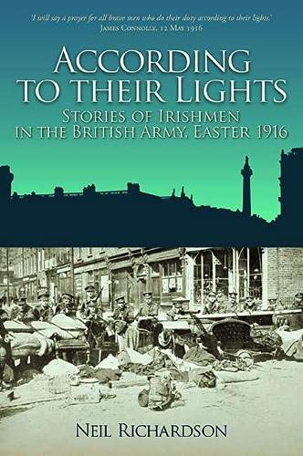 According to Their Lights: Stories of Irishmen in the British Army, Easter 1916; Neil Richardson