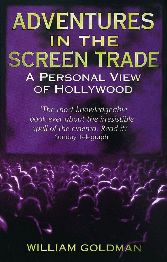 Adventures in The Screen Trade: A Personal View of Hollywood; William Goldman