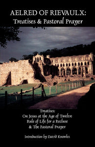 Aelred of Rievaulx Treaties & Pastoral Prayer