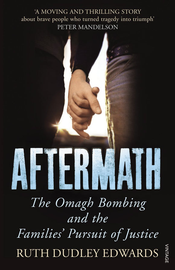 Aftermath: The Omagh Bombing and the Families' Pursuit of Justice; Ruth Dudley Edwards