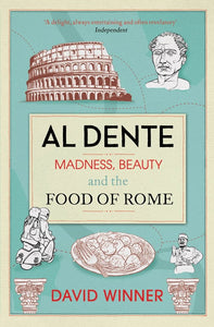 Al Dente, Madness, Beauty and The Food of Rome; David Winner
