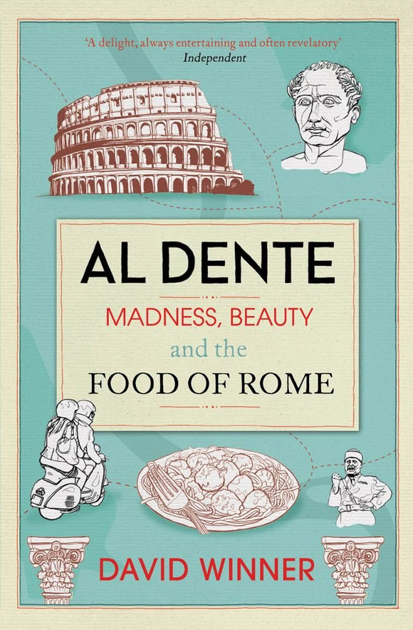 Al Dente, Madness, Beauty and The Food of Rome; David Winner