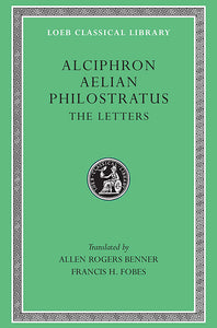 Alciphron, Aelian, and Philostratus; The Letters (Loeb Classical Library)