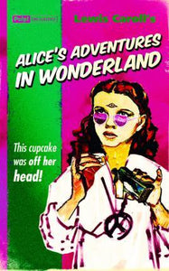 Alice's Adventures in Wonderland, This Cupcake was Off Her Head! (Pulp! The Classics)
