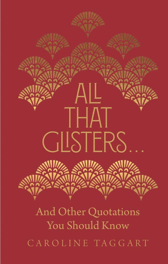 All That Glisters... And Other Quotations You Should Know; Caroline Taggart