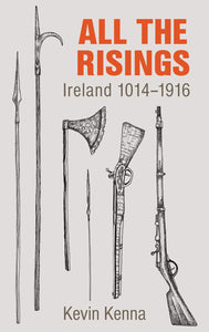 All The Risings: Ireland 1014-1916; Kevin Kenna