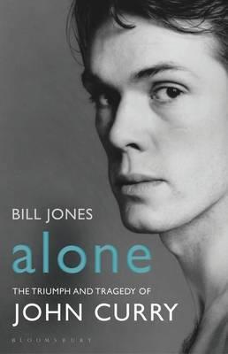 Alone, The Triumph and Tragedy of John Curry; Bill Jones