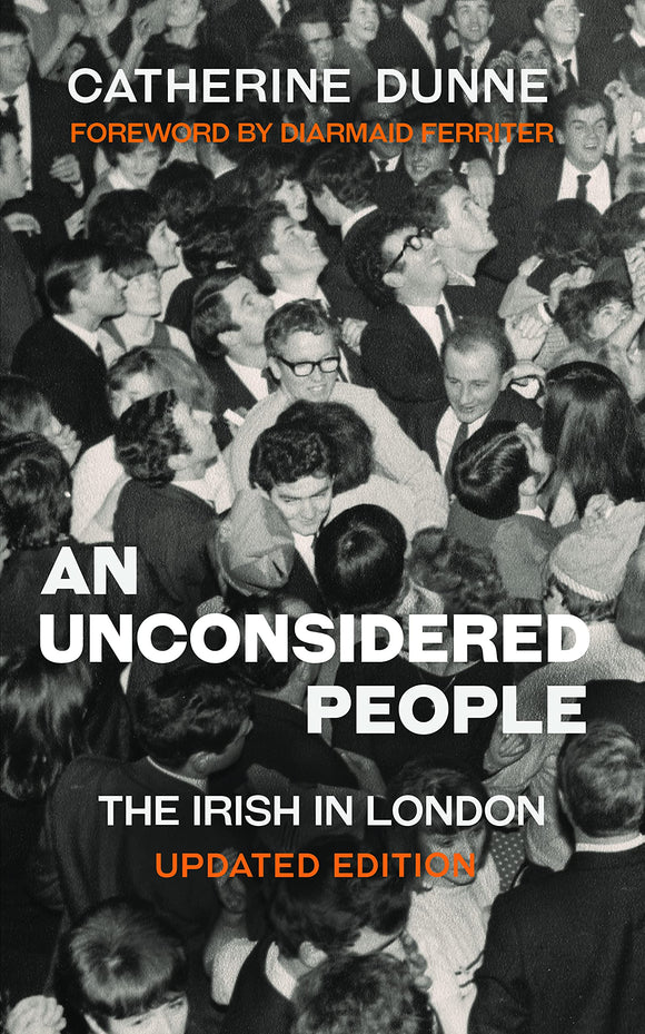 An Unconsidered People: The Irish in London; Catherine Dunne (Updated Edition)