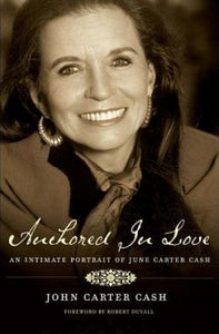 Anchored in Love, An Intimate Portrait of June Carter Cash; John Carter Cash