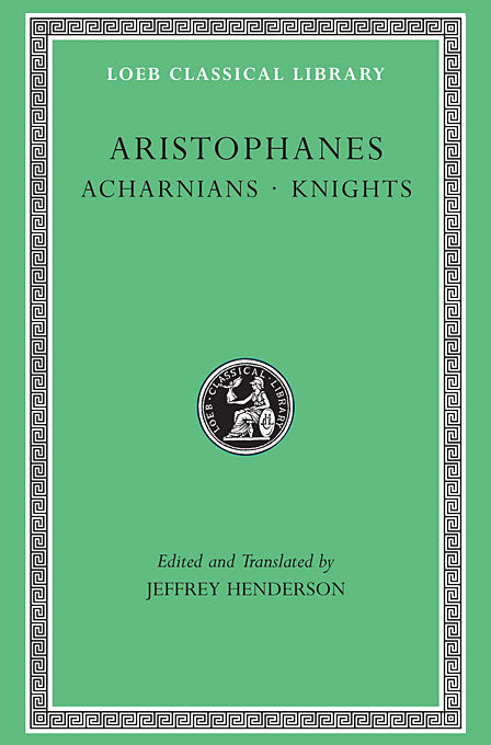 Aristophanes; Volume I, Acharnians. Knights (Loeb Classical Library)