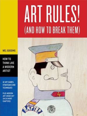 Art Rules! (And How to Break Them); Mel Gooding