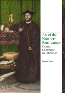 Art of Northern Renaissance: Courts, Commerce and Devotion; Stephanie Porras