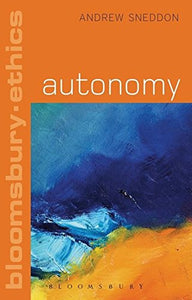 Autonomy; Andrew Sneddon (Bloomsbury Ethics)