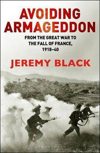 Avoiding Armageddon, From The Great War to The Fall of France 1918-40; Jeremy Black