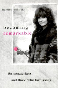 Becoming Remarkable, For Songwriters and Those Who Love Songs; Harrier Schock