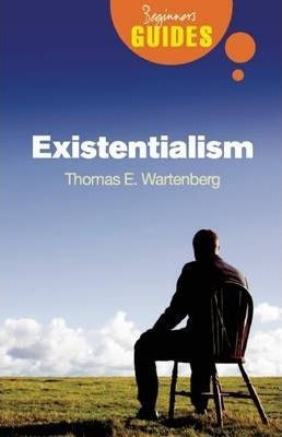 Beginners Guide: Existentialism; Thomas E. Wartenberg