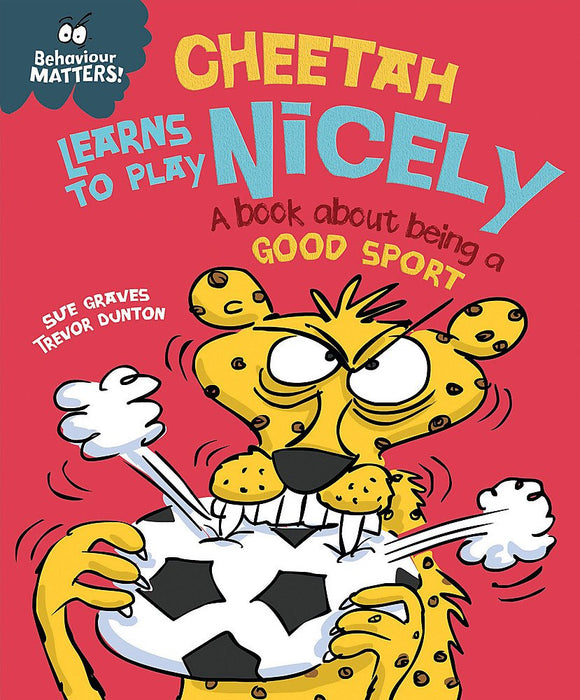 Behaviour Matters: Cheetah Learns to Play Nicely - A Book about Being a Good Sport; Sue Graves & Trevor Dunton