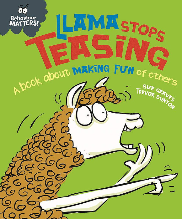 Behaviour Matters: Llama Stops Teasing - A Book about Making Fun of Others; Sue Graves & Trevor Dunton