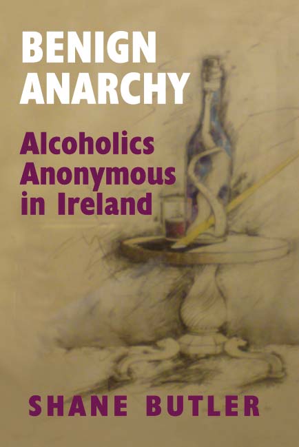 Benign Anarchy: Alcoholics Anonymous in Ireland; Shane Butler