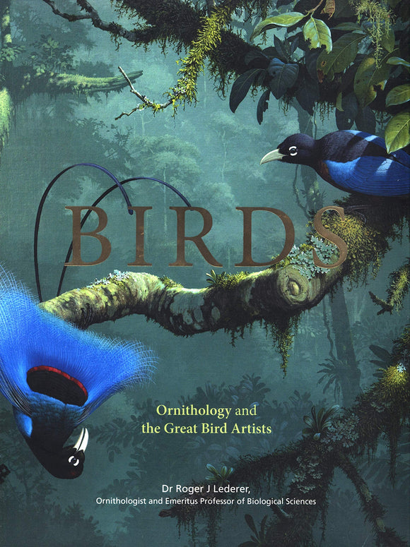 Birds: Ornithology and the Great Bird Artists; Dr Roger J Lederer