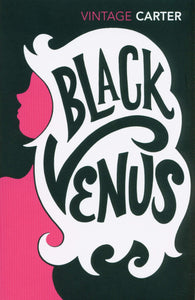 Black Venus; Angela Carter