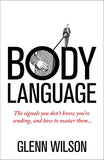 Body Language, The Signals You Don't Know You're Sending, and How To Master Them; Glenn Wilson
