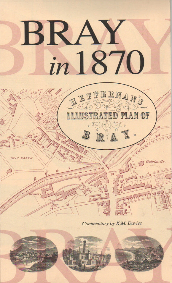 Bray in 1870, Heffernan's Illustrated Plan of Bray; Commentary by K. M. Davies
