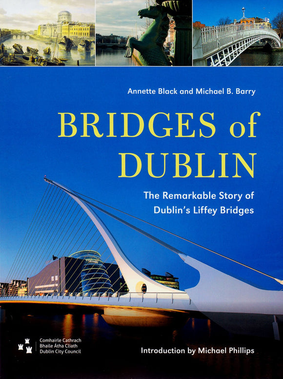 Bridges of Dublin: The Remarkable Story of Dublin's Liffey Bridges; Annette Black & Michael B. Barry