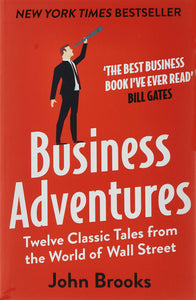Business Adventures: Twelve Classic Tales from the World of Wall Street; John Brooks
