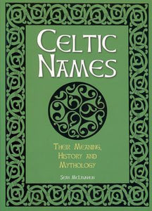 Celtic Names, Their Meaning History and Mythology; Sean McLaughlin