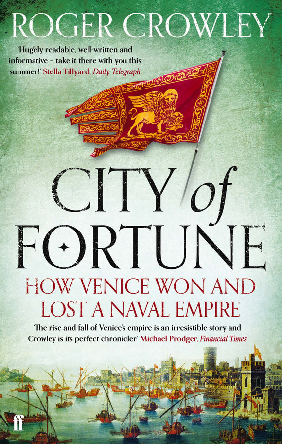City of Fortune, How Venice Won And Lost A Naval Empire; Roger Crowley