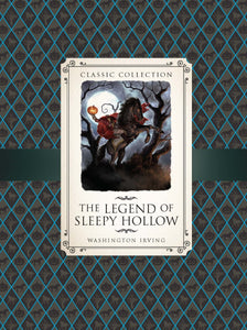 Classic Collection: The Legend of Sleepy Hollow; Washington Irving