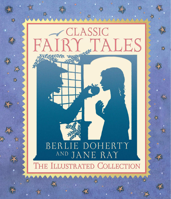 Classic Fairy Tales: The Illustrated Collection; Berlie Doherty and Jane Ray