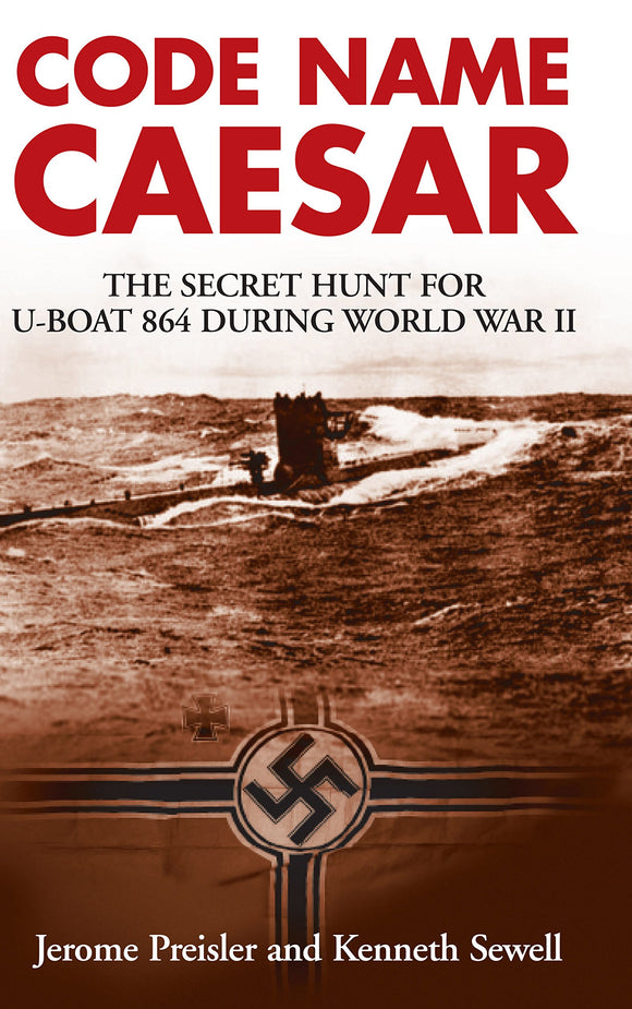 Code Name Caesar, The Secret Hunt for U-Boat 864 During World War II; Jerome Preisler and Kenneth Sewell