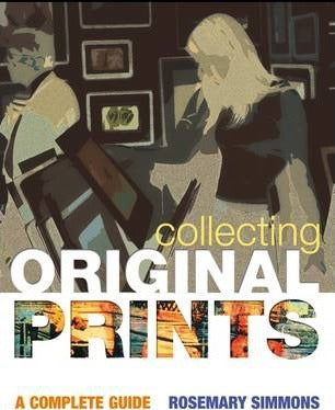 Collecting Original Prints, A Complete Guide; Rosemary Simmons