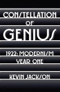 Constellation of Genius, 1922: Modernism Year One; Kevin Jackson