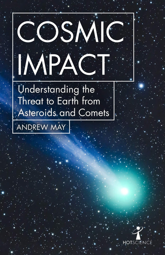 Cosmic Impact: Understanding the Threat to Earth from Asteroids and Comets; Andrew May