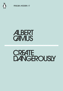 Create Dangerously; Albert Camus