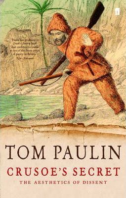 Crusoe's Secret: The Aesthetics of Dissent; Tom Paulin