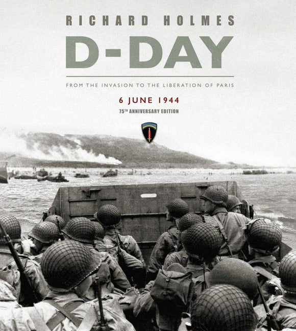D-Day Remembered: From the Invasion to the Liberation of Paris; Richard Holmes