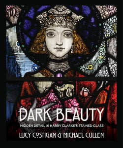 Dark Beauty: Hidden Detail in Harry Clarke's Stained Glass; Lucy Costigan & Michael Cullen