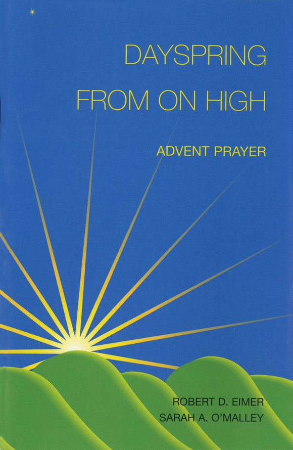 Dayspring From On High, Advent Prayer; Robert D. Eimer & Sarah A. O'Malley