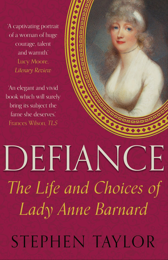 Defiance: The Life and Choices of Lady Anne Barnard; Stephen Taylor