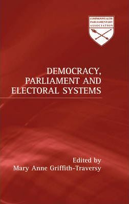 Democracy, Parliament and Electoral Systems; Edited by Mary Anne Griffith-Traversy