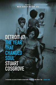 Detroit 67, The Year That Changed Soul; Stuart Cosgrove