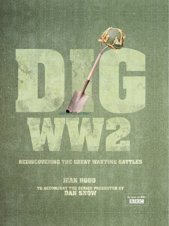 Dig WW2, Rediscovering the Great Wartime Battles; Jean Hood