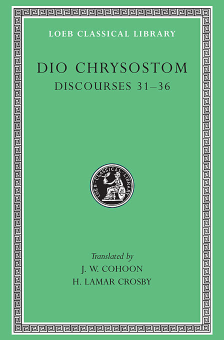 Dio Chrysostom; Volume III Discourses 31-36 (Loeb Classical Library)