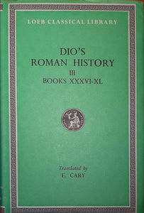 Dio's Roman History III, Books XXXVI-XL; Loeb Classical Library, Translated by E. Cary