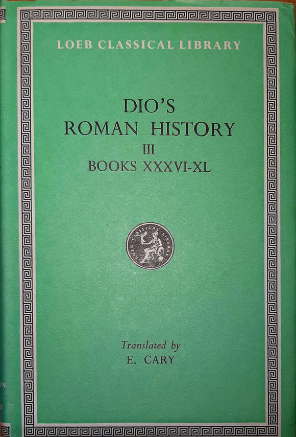 Dio's Roman History III, Books XXXVI-XL; Loeb Classical Library, Translated by E. Cary