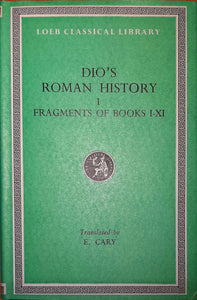 Dio's Roman History I, Fragments of Books I-XI; Loeb Classical Library, Translated by E. Cary